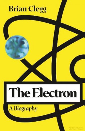 The Electron: A Biography - Brian Clegg [KSIĄŻKA]
