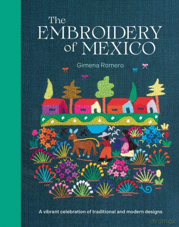 The Embroidery of Mexico: A vibrant celebration of traditional and modern designs - Gimena Romero [KSIĄŻKA]