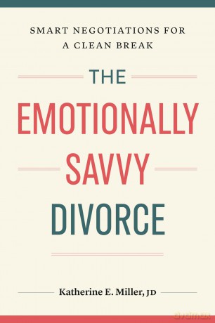The Emotionally Savvy Divorce: Smart Negotiations for a Clean Break - Katherine E. Miller [KSIĄŻKA]