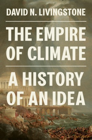 The Empire of Climate: A History of an Idea - David N Livingstone [KSIĄŻKA]