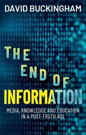 The End of Information: Media, Knowledge and Education in a Post-Truth Age - David Buckingham [KSIĄŻKA]