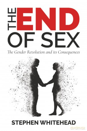 The End of Sex: The Gender Revolution and its Consequences - Dr Stephe Whitehead [KSIĄŻKA]