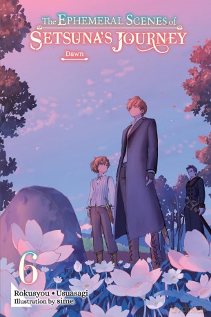 The Ephemeral Scenes of Setsuna's Journey, Vol. 6 (light novel): Dawn - Rokusyou Usuasagi [KOMIKS]