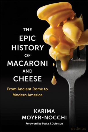 The Epic History of Macaroni and Cheese: From Ancient Rome to Modern America (Arts and Traditions of the Table: Perspectives on Culinary History) - Karima Moyer-Nocchi [KSIĄŻKA]