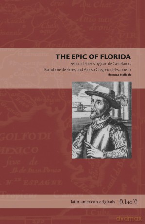 The Epic of Florida: Selected Poems by Juan de Castellanos, Bartolomé de Flores, and Alonso Gregorio de Escobedo (Latin American Originals) - Thomas Hallock [KSIĄŻKA]