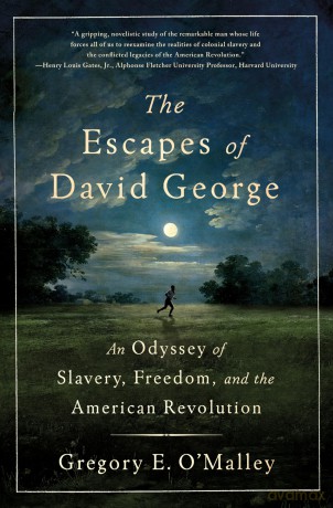 The Escapes of David George: An Odyssey of Slavery, Freedom, and the American Revolution - E., Gregor O'malley [KSIĄŻKA]