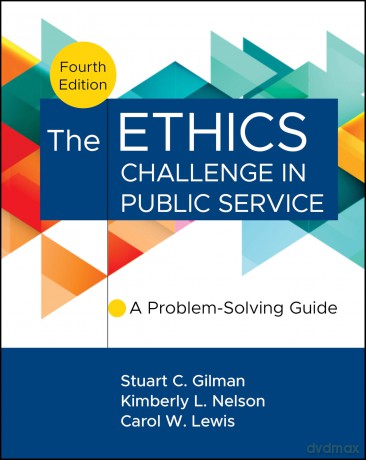 The Ethics Challenge in Public Service: A Problem-Solving Guide [KSIĄŻKA]