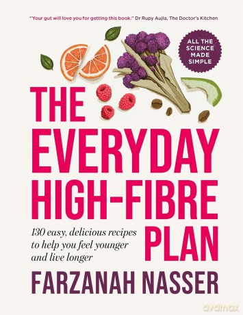 The Everyday High-Fibre Plan: 130 delicious recipes to help you feel younger and live longer - Farzanah Nasser [KSIĄŻKA]