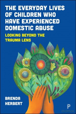The Everyday Lives of Children Who Have Experienced DA: Looking Beyond the Trauma Lens - Brenda (Gol Herbert [KSIĄŻKA]