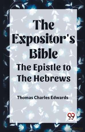 The Expositor's Bible The Epistle to the Hebrews - Thomas Char Edwards [KSIĄŻKA]