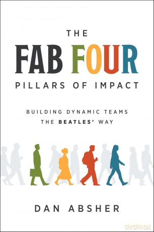 The Fab Four Pillars of Impact: Building Dynamic Teams the Beatles' Way - Dan Absher [KSIĄŻKA]