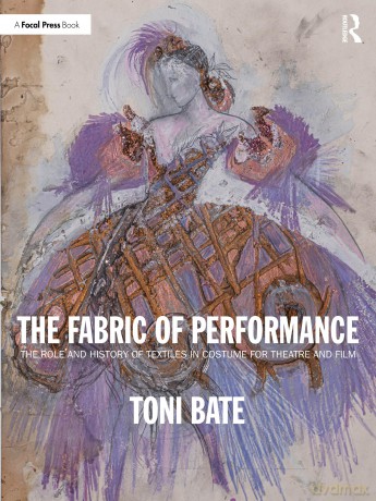 The Fabric of Performance: The Role and History of Textiles in Costume for Theatre and Film - Bate Toni [KSIĄŻKA]