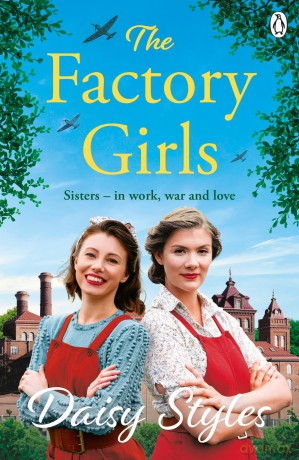 The Factory Girls: Romance, Heartbreak, and Sisterhood Shine in This Uplifting Wartime Tale - Daisy Styles [KSIĄŻKA]