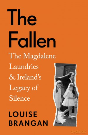 The Fallen: The Magdalene Laundries and Ireland's Legacy of Silence - Louise Brangan [KSIĄŻKA]