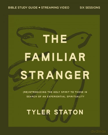 The Familiar Stranger Bible Study Guide plus Streaming Video: (Re)introducing the Holy Spirit to Those in Search of an Experiential Spirituality - Staton Tyler [KSIĄŻKA]