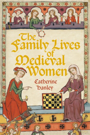 The Family Lives of Medieval Women - Catherine Hanley [KSIĄŻKA]
