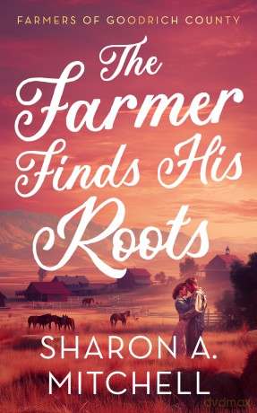The Farmer Finds His Roots: 6 (Farmers of Goodrich County) - Sharon Mitchell [KSIĄŻKA]