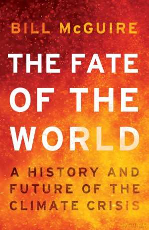 The Fate of the World: An urgent polemic about the history and politics of climate change - Bill Mcguire [KSIĄŻKA]