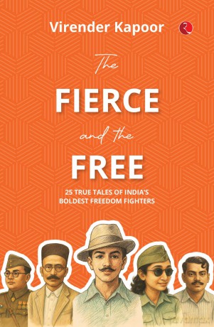 The Fierce and the Free: 25 True Tales of India's Boldest Freedom Fighters - Virender Kapoor [KSIĄŻKA]