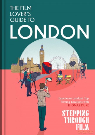 The Film Lover's Guide to London: Discover Iconic Movie Locations, Hidden Film Spots, and Cinematic Walks Across London with Stepping Through Film - Thomas Duke [KSIĄŻKA]