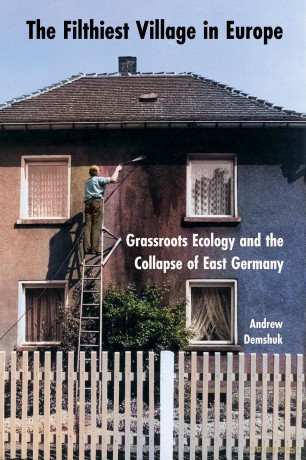 The Filthiest Village in Europe: Grassroots Ecology and the Collapse of East Germany - Andrew Demshuk [KSIĄŻKA]