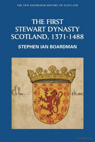 The First Stewart Dynasty: Scotland, 1371-1488 (New Edinburgh History of Scotland) - Boardman Stephen [KSIĄŻKA]