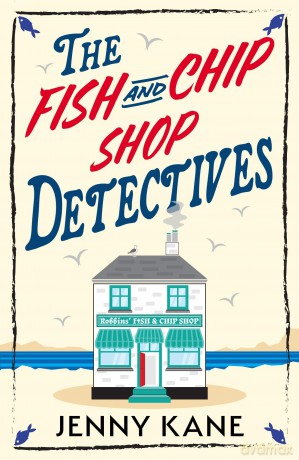 The Fish and Chip Shop Detectives: A brand-new and utterly addictive cozy crime British mystery - Jenny Kane [KSIĄŻKA]