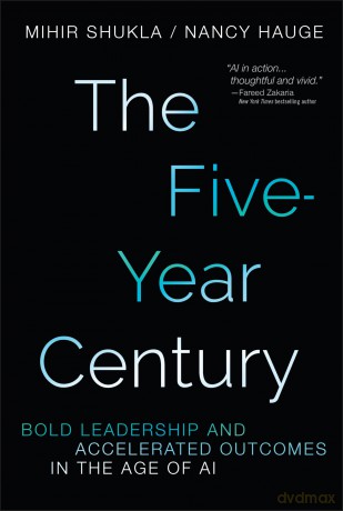 The Five-Year Century: Bold Leadership and Accelerated Outcomes in the Age of AI - Nancy Hauge [KSIĄŻKA]
