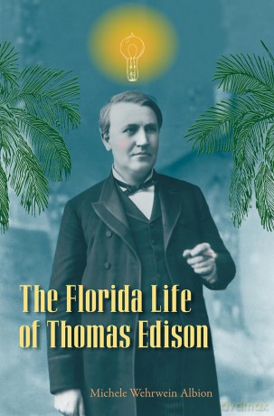 The Florida Life of Thomas Edison - Michele Wehrwein Alb [KSIĄŻKA]