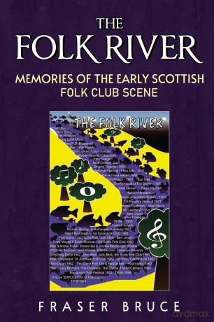 The Folk River - Memories from the Early Scottish Folk Club Scene - Fraser Bruce [KSIĄŻKA]