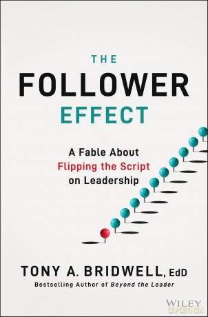 The Follower Effect: A Fable About Flipping the Script on Leadership - Tony A. Bridwell [KSIĄŻKA]