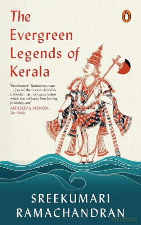 The Forever Green Lore and Legends of Kerala - Sreeku Ramachandran [KSIĄŻKA]