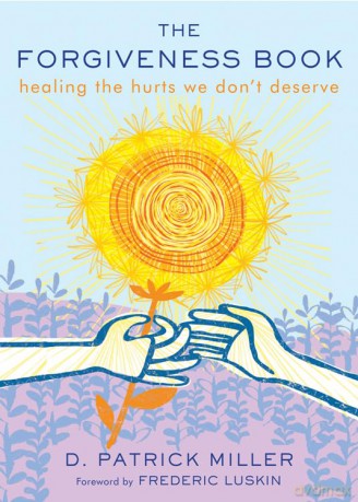 The Forgiveness Book: Healing the Hurts We Don't Deserve - D. Patrick Miller [KSIĄŻKA]