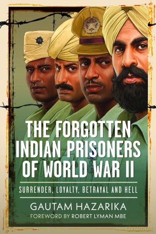 The Forgotten Indian Prisoners of World War II: Surrender, Loyalty, Betrayal and Hell - Gautam Hazarika [KSIĄŻKA]