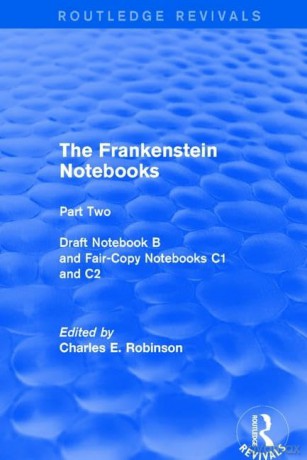 The Frankenstein Notebooks: Part Two Draft Notebook B and Fair-Copy Notebooks C1 and C2: 2 (Routledge Revivals: The Frankenstein Notebooks) [KSIĄŻKA]