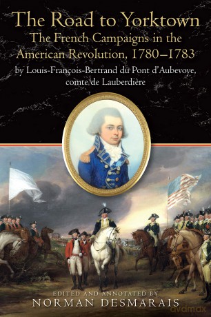 The French Campaigns in the American Revolution, 1780-1783: The Diary of Count of Lauberdiere, General Rochambeau's Nephew and Aide-de-camp [KSIĄŻKA]
