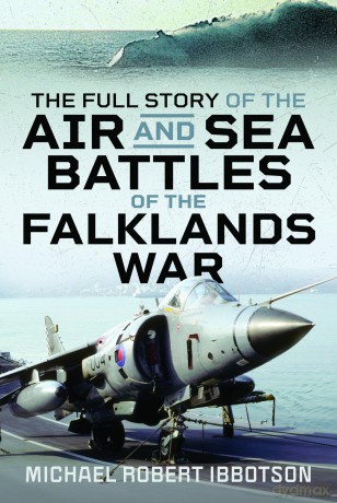 The Full Story of the Air and Sea Battles of the Falklands War - Michael Ro Ibbotson [KSIĄŻKA]