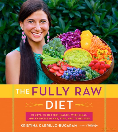 The Fully Raw Diet: 21 Days to Better Health, with Meal and Exercise Plans, Tips, and 75 Recipes - Carrillo Bucaram Kr [KSIĄŻKA]