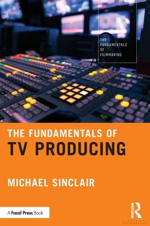 The Fundamentals of TV Producing (The Fundamentals of Filmmaking) - Sinclair Michael [KSIĄŻKA]