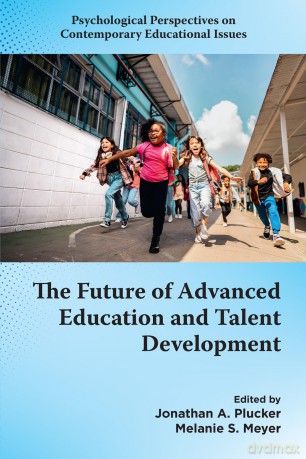 The Future of Advanced Education and Talent Development (Psychological Perspectives on Contemporary Educational Issues) - Jonathan A. Plucker [KSIĄŻKA]