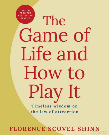The Game of Life and How to Play It: Lessons from the Bestselling Classic on the Law of Attraction - Florence Shinn [KSIĄŻKA]