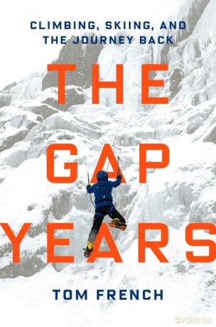 The Gap Years: Climbing, Skiing, and the Journey Back - Tom French [KSIĄŻKA]