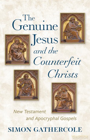 The Genuine Jesus and the Counterfeit Christs: New Testament and Apocryphal Gospels - Simon Gathercole [KSIĄŻKA]