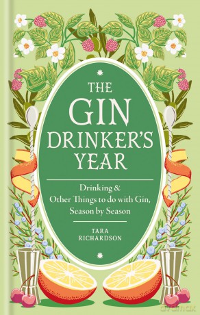 The Gin Drinker's Year: Drinking and Other Things to Do With Gin; Day by Day, Season by Season - A Recipe Book - Tara Richardson [KSIĄŻKA]