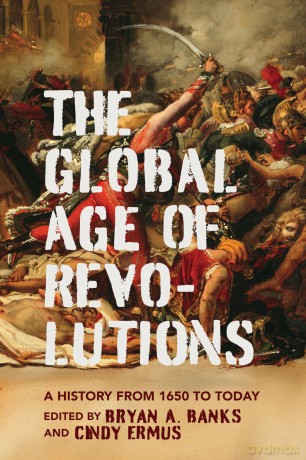 The Global Age of Revolutions: A History from 1650 to Today (The Revolutionary Age) - Bryan A. Banks [KSIĄŻKA]