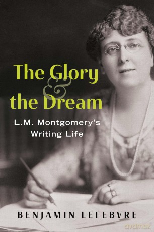 The Glory and the Dream: L.M. Montgomery's Writing Life [KSIĄŻKA]