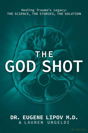 The God Shot: Healing Trauma's Legacy: The Science, the Stories, the Solution - Eugene Lipov [KSIĄŻKA]