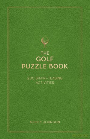 The Golf Puzzle Book: 200 Brain-Teasing Puzzles, Games and Trivia - Monty Johnson [KSIĄŻKA]