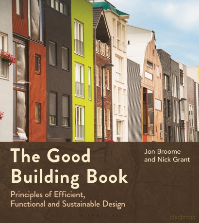 The Good Building Book: Principles of Efficient, Functional and Sustainable Design - Broome Jon [KSIĄŻKA]