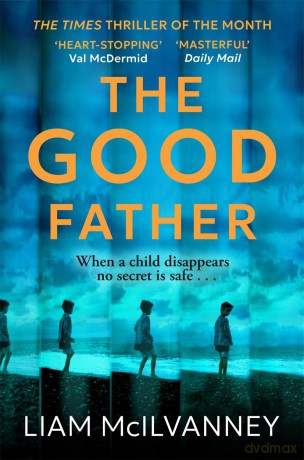 The Good Father: The stunning psychological thriller from the award-winning crime writer - Liam Mcilvanney [KSIĄŻKA]